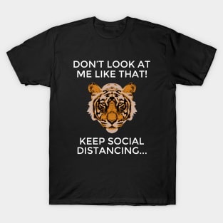 Don't Look At Me Like That! Keep Social Distancing T-Shirt